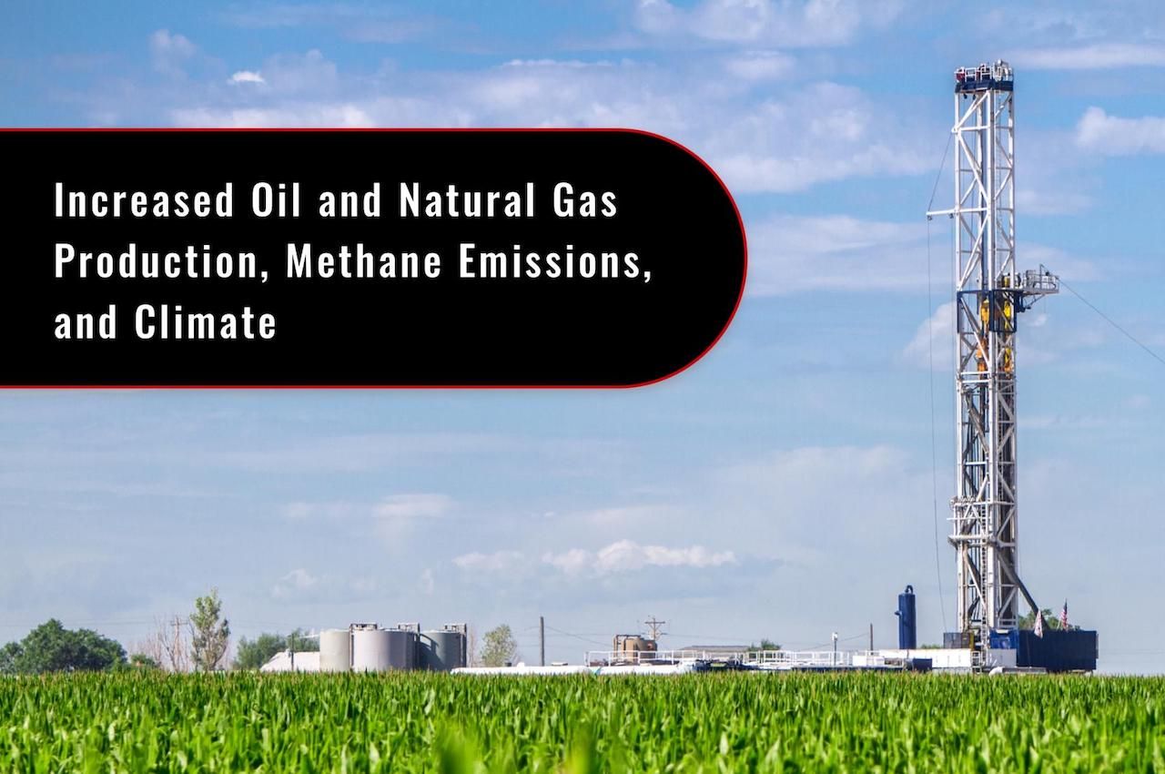Photo of field with fracking rig, caption reads "Increased Oil and Natural Gas Production, Methane Emissions, and Climate