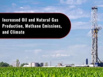 Fracking image with text, "Increased Oil and Natural Gas Production, Methane Emissions, and Climate"